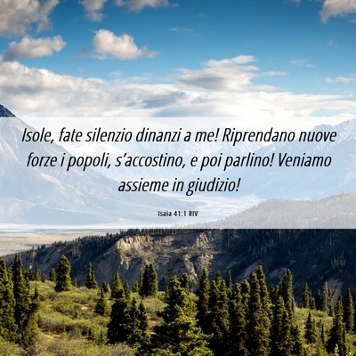 Picture 06 - Isaia 41:1 RIV - Isole, fate silenzio dinanzi a me! Riprendano - Bible Verse Picture