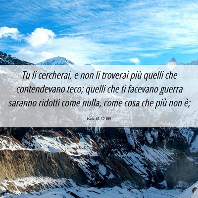Picture 06 - Isaia 41:12 RIV - Tu li cercherai, e non li troverai più quelli - Bible Verse Picture