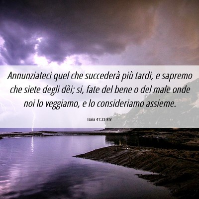 Picture 06 - Isaia 41:23 RIV - Annunziateci quel che succederà più tardi, e - Bible Verse Picture