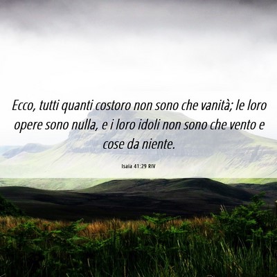 Picture 06 - Isaia 41:29 RIV - Ecco, tutti quanti costoro non sono che vanità; - Bible Verse Picture