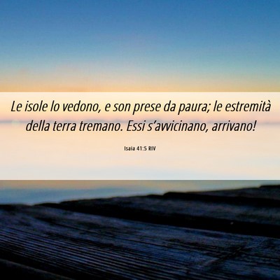 Picture 06 - Isaia 41:5 RIV - Le isole lo vedono, e son prese da paura; le - Bible Verse Picture