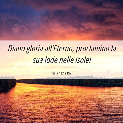 Picture 06 - Isaia 42:12 RIV - Diano gloria all’Eterno, proclamino la sua lode - Bible Verse Picture