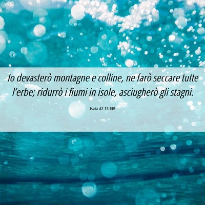Picture 06 - Isaia 42:15 RIV - Io devasterò montagne e colline, ne farò - Bible Verse Picture