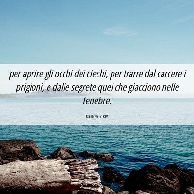 Picture 06 - Isaia 42:7 RIV - per aprire gli occhi dei ciechi, per trarre dal - Bible Verse Picture