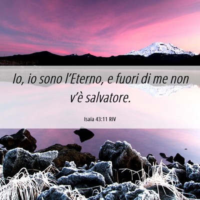Picture 06 - Isaia 43:11 RIV - Io, io sono l’Eterno, e fuori di me non v’è - Bible Verse Picture
