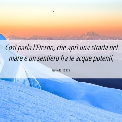 Picture 06 - Isaia 43:16 RIV - Così parla l’Eterno, che aprì una strada nel - Bible Verse Picture