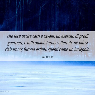 Picture 06 - Isaia 43:17 RIV - che fece uscire carri e cavalli, un esercito di - Bible Verse Picture