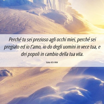 Picture 06 - Isaia 43:4 RIV - Perché tu sei prezioso agli occhi miei, perché - Bible Verse Picture