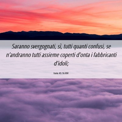 Picture 06 - Isaia 45:16 RIV - Saranno svergognati, sì, tutti quanti confusi, - Bible Verse Picture