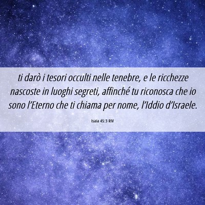 Picture 06 - Isaia 45:3 RIV - ti darò i tesori occulti nelle tenebre, e le - Bible Verse Picture