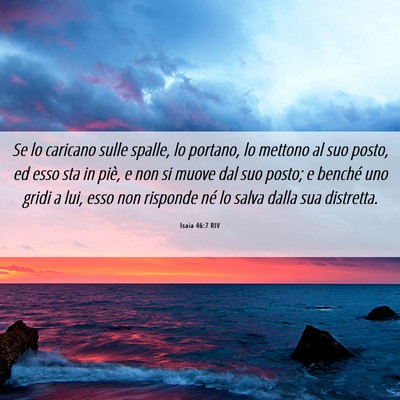 Picture 06 - Isaia 46:7 RIV - Se lo caricano sulle spalle, lo portano, lo - Bible Verse Picture