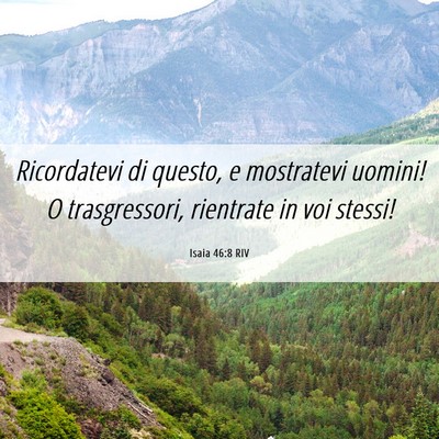 Picture 06 - Isaia 46:8 RIV - Ricordatevi di questo, e mostratevi uomini! O - Bible Verse Picture