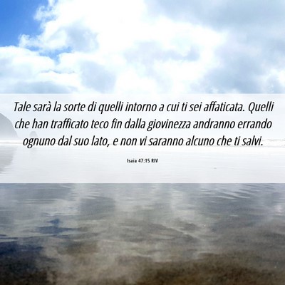 Picture 06 - Isaia 47:15 RIV - Tale sarà la sorte di quelli intorno a cui ti - Bible Verse Picture