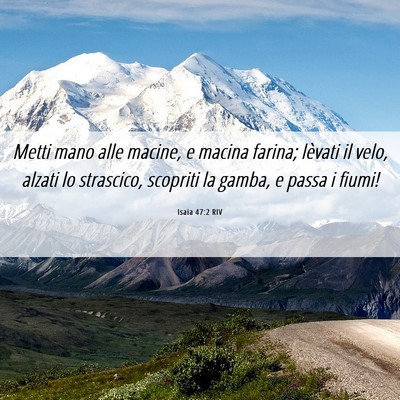 Picture 06 - Isaia 47:2 RIV - Metti mano alle macine, e macina farina; lèvati - Bible Verse Picture