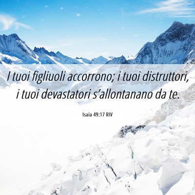 Picture 06 - Isaia 49:17 RIV - I tuoi figliuoli accorrono; i tuoi distruttori, i - Bible Verse Picture