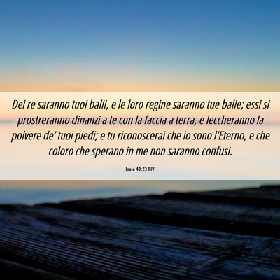 Picture 06 - Isaia 49:23 RIV - Dei re saranno tuoi balii, e le loro regine - Bible Verse Picture
