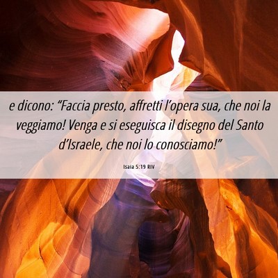 Picture 06 - Isaia 5:19 RIV - e dicono: “Faccia presto, affretti l’opera - Bible Verse Picture