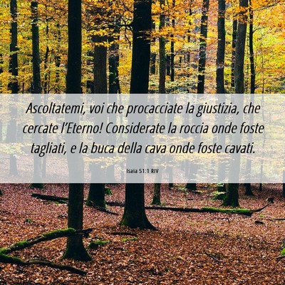 Picture 06 - Isaia 51:1 RIV - Ascoltatemi, voi che procacciate la giustizia, - Bible Verse Picture