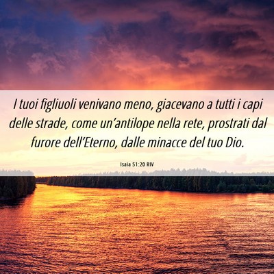 Picture 06 - Isaia 51:20 RIV - I tuoi figliuoli venivano meno, giacevano a tutti - Bible Verse Picture