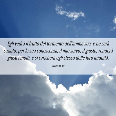 Picture 06 - Isaia 53:11 RIV - Egli vedrà il frutto del tormento dell’anima - Bible Verse Picture