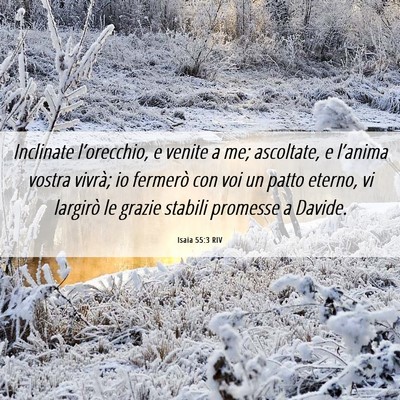 Picture 06 - Isaia 55:3 RIV - Inclinate l’orecchio, e venite a me; ascoltate, - Bible Verse Picture
