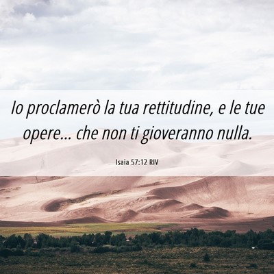 Picture 06 - Isaia 57:12 RIV - Io proclamerò la tua rettitudine, e le tue - Bible Verse Picture