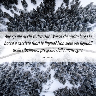 Picture 06 - Isaia 57:4 RIV - Alle spalle di chi vi divertite? Verso chi aprite - Bible Verse Picture