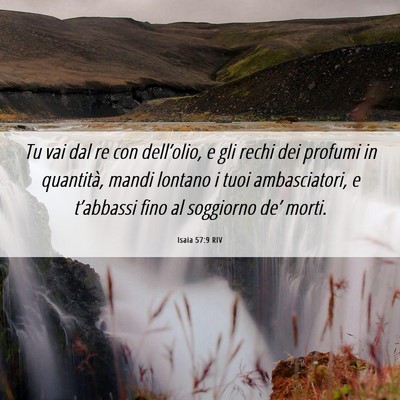 Picture 06 - Isaia 57:9 RIV - Tu vai dal re con dell’olio, e gli rechi dei - Bible Verse Picture