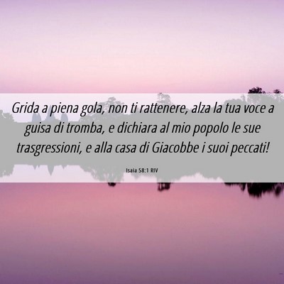 Picture 06 - Isaia 58:1 RIV - Grida a piena gola, non ti rattenere, alza la tua - Bible Verse Picture