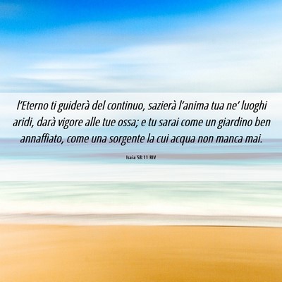 Picture 06 - Isaia 58:11 RIV - l’Eterno ti guiderà del continuo, sazierà - Bible Verse Picture