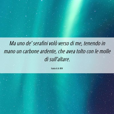 Picture 06 - Isaia 6:6 RIV - Ma uno de’ serafini volò verso di me, tenendo - Bible Verse Picture
