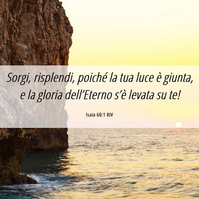 Picture 06 - Isaia 60:1 RIV - Sorgi, risplendi, poiché la tua luce è giunta, - Bible Verse Picture