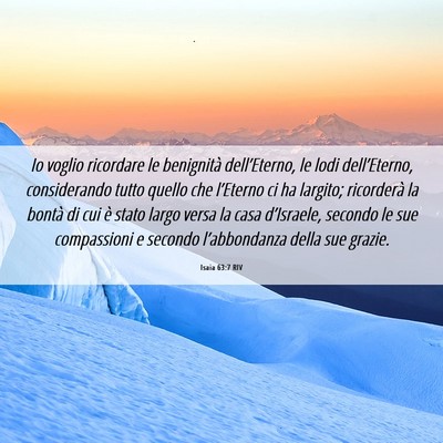 Picture 06 - Isaia 63:7 RIV - Io voglio ricordare le benignità dell’Eterno, - Bible Verse Picture