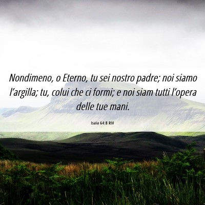 Picture 06 - Isaia 64:8 RIV - Nondimeno, o Eterno, tu sei nostro padre; noi - Bible Verse Picture