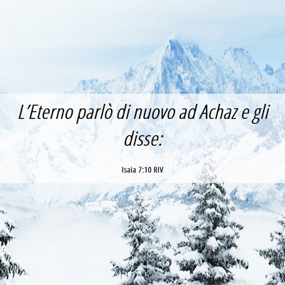 Picture 06 - Isaia 7:10 RIV - L’Eterno parlò di nuovo ad Achaz e gli - Bible Verse Picture