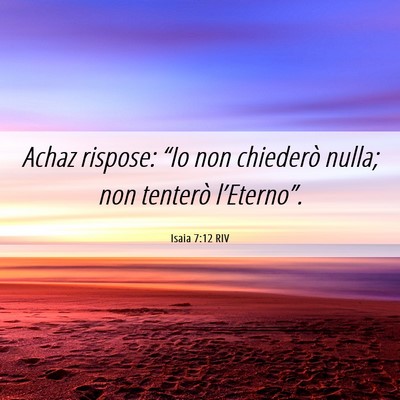 Picture 06 - Isaia 7:12 RIV - Achaz rispose: “Io non chiederò nulla; non - Bible Verse Picture