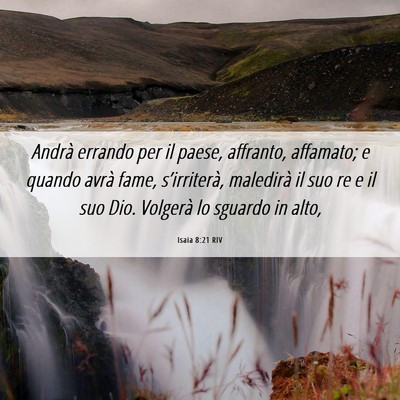 Picture 06 - Isaia 8:21 RIV - Andrà errando per il paese, affranto, affamato; - Bible Verse Picture
