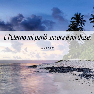 Picture 06 - Isaia 8:5 RIV - E l’Eterno mi parlò ancora e mi - Bible Verse Picture