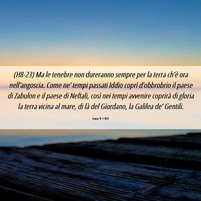 Picture 06 - Isaia 9:1 RIV - (H8-23) Ma le tenebre non dureranno sempre per la - Bible Verse Picture