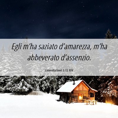 Picture 06 - Lamentazioni 3:15 RIV - Egli m’ha saziato d’amarezza, m’ha - Bible Verse Picture