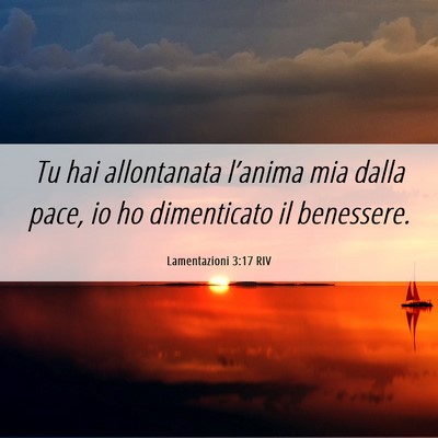 Picture 06 - Lamentazioni 3:17 RIV - Tu hai allontanata l’anima mia dalla pace, io - Bible Verse Picture