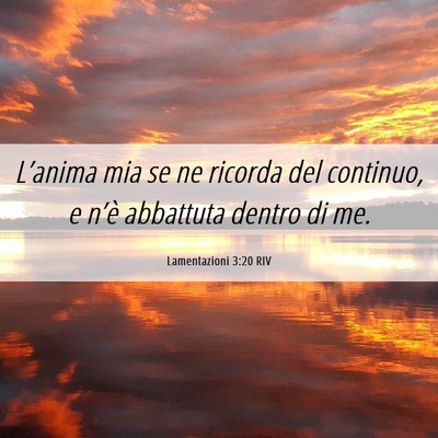 Picture 06 - Lamentazioni 3:20 RIV - L’anima mia se ne ricorda del continuo, e - Bible Verse Picture
