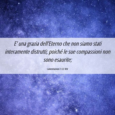 Picture 06 - Lamentazioni 3:22 RIV - E’ una grazia dell’Eterno che non siamo stati - Bible Verse Picture