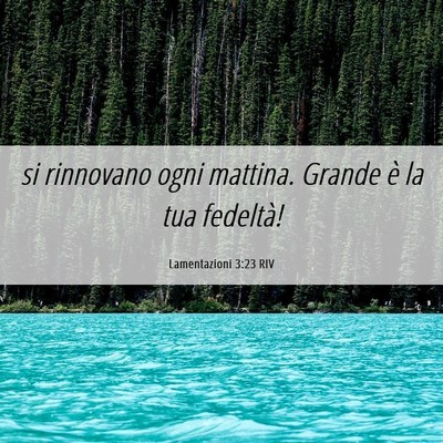 Picture 06 - Lamentazioni 3:23 RIV - si rinnovano ogni mattina. Grande è la tua - Bible Verse Picture