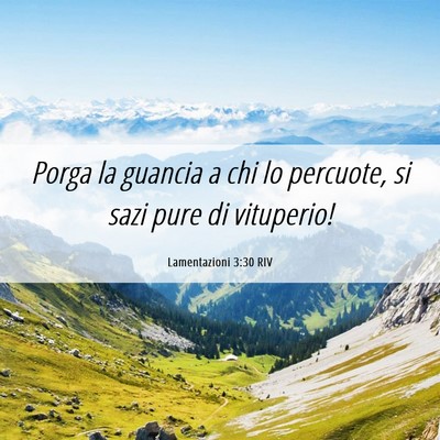Picture 06 - Lamentazioni 3:30 RIV - Porga la guancia a chi lo percuote, si sazi pure - Bible Verse Picture