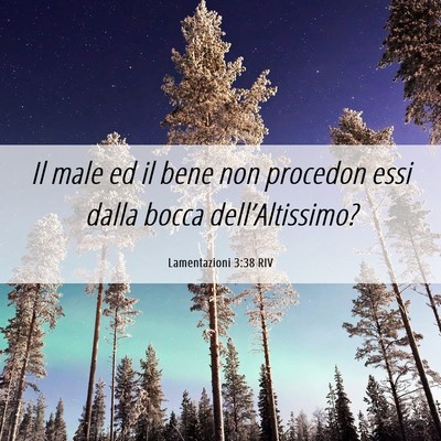 Picture 06 - Lamentazioni 3:38 RIV - Il male ed il bene non procedon essi dalla bocca - Bible Verse Picture