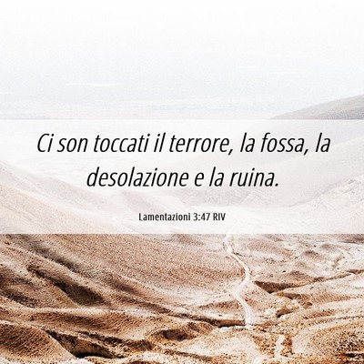 Picture 06 - Lamentazioni 3:47 RIV - Ci son toccati il terrore, la fossa, la - Bible Verse Picture