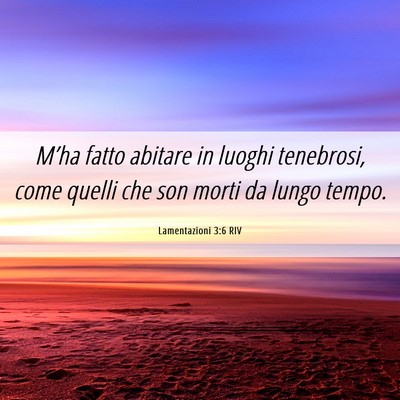 Picture 06 - Lamentazioni 3:6 RIV - M’ha fatto abitare in luoghi tenebrosi, come - Bible Verse Picture