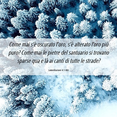 Picture 06 - Lamentazioni 4:1 RIV - Come mai s’è oscurato l’oro, s’è alterato - Bible Verse Picture