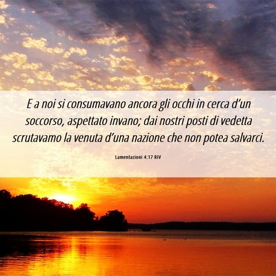 Picture 06 - Lamentazioni 4:17 RIV - E a noi si consumavano ancora gli occhi in cerca - Bible Verse Picture